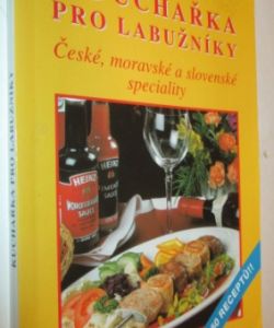 Kuchařka pro labužníky- České, moravské a slovensko speciality