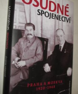 Osudné spojenectví Praha a Moskva 1920- 1948