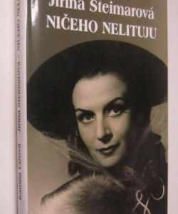 Jiřina Steimarová - Ničeho nelituju