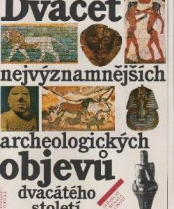 Dvacet nejvýznamějších archeologických objevů dvacátého století