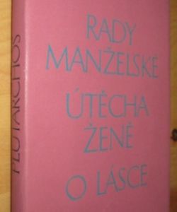 Rady manželské / Útěcha ženě / O lásce