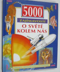 5000 zajímavostí o světě kolem nás