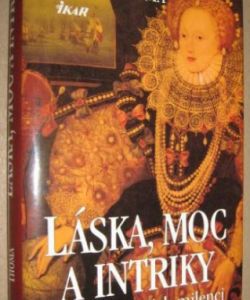 Láska, moc a intriky- královny a jejich intriky