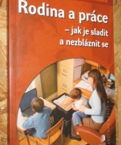 Rodina a práce - Jak je sladit a nezbláznit se