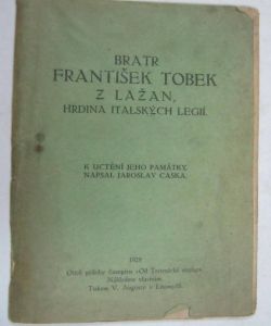 Bratr František Tobek z Lažan, hrdina Italských legií