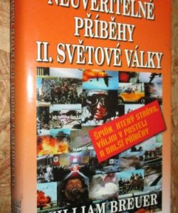 Neuvěřitelné příběhy II. světové války