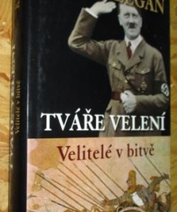 Tváře velení: Velitelé v bitvě