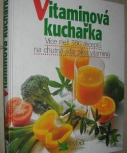 Vitamínová kuchařka - více než 380 receptů na chutná jídla plná vitamínů