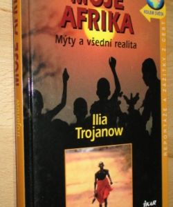 Moje Afrika – Mýty a všední realita