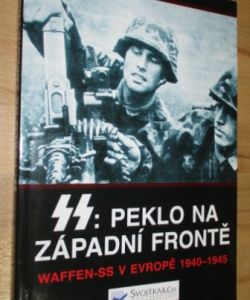 SS: Peklo na západní frontě - Waffen-SS v Evropě 1940-1945