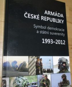 Armáda České republiky symbol demokracie a státní suverenity : 1993-2012