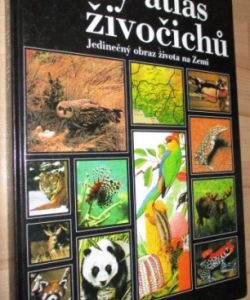 Velký atlas živočichů : Jedinečný obraz život na Zemi