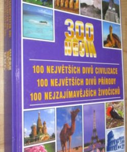 300 nej... – 100 největších divů civilizace, 100 největších divů přírody, 100 nejznámějších živočichů