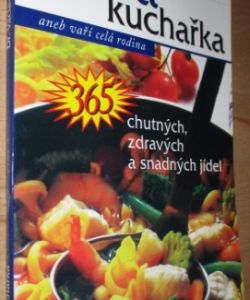 Nová kuchařka, aneb, Vaří celá rodina : 365 chutných, zdravých a snadných jídel