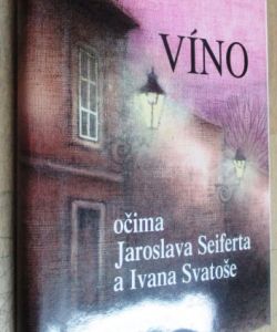 Víno očima Jaroslava Seiferta a Ivana Svatoše