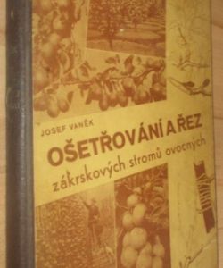 Ošetřování a řez zákrskových stromů ovocných s dodatkem o řezu révy vinné