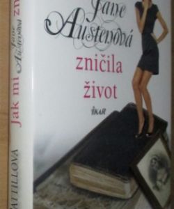 Jak mi Jane Austenová zničila život