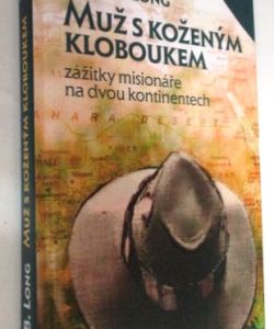 Muž s koženým kloboukem - zážitky misionáře na dvou kontinentech