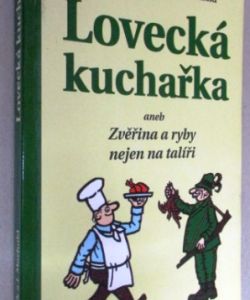 Lovecká kuchařka aneb žvěřina a ryby nejen na talíř