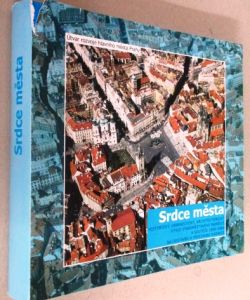 Srdce města - historický, urbanistický a architektonický vývoj Staroměstského náměstí a soutěže na přestavbu a dostavbu radnice 1899-1988