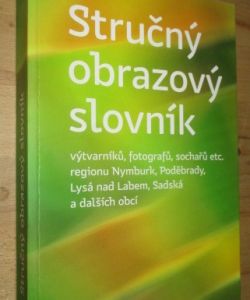 Stručný obrazový slovník výtvarníků, fotografů, sochařů etc. regionu Nymburk, Poděbrady, Lysá nad Labem, Sadská a dalších obcí