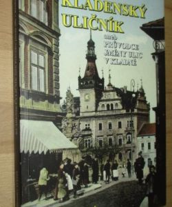 Kladenský uličník, aneb, Průvodce jmény ulic v Kladně