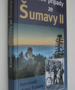 Kriminální případy ze staré Šumavy II.