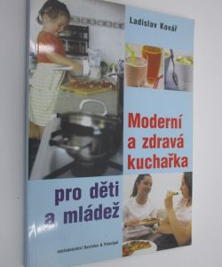 Moderní a zdravá kuchařka pro děti a mládež