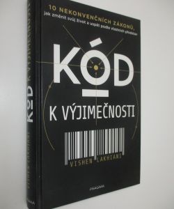 Kód k výjimečnosti 10 nekonvenčních zákonů, jak změnit svůj život a uspět podle vlastních představ