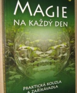 Magie na každý den- praktická kouzla a zaříkávadla