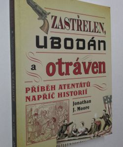 Zastřelen, ubodán a otráven- Příběh atentátů napříč historií