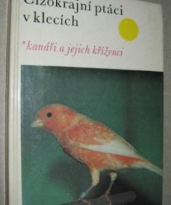 Cizokrajní ptáci v klecích- Kanáři a jejich kříženci