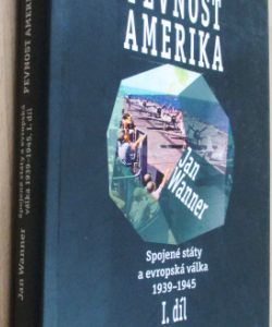 Pevnost Amerika - USA a evropská válka 1939-1945   I. díl