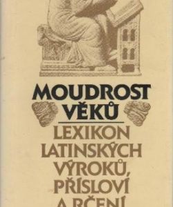 Moudrost věků- lexikon latinských výroků, přísloví a rčení