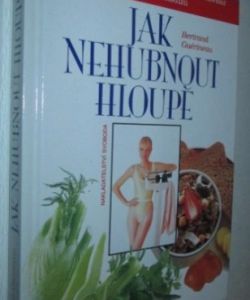 Jak nehubnout hloupě