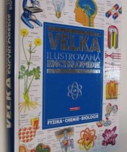 Velká ilustrovaná encyklopedie- fyzika, chemie, biologie