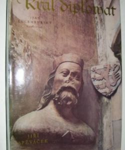 Král diplomat /Jan Lucemburský 1296 - 1346/