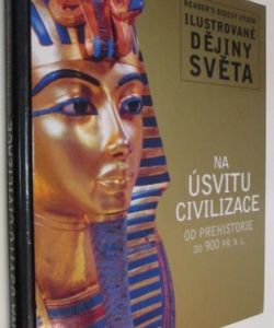 Ilustrované dějiny světa- Na úsvitu civilizace od prehistorie do 900 př. n. l.