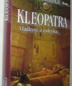 Kleopatra - Vládkyně a milenka