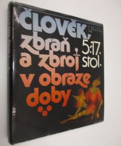 Člověk zbraň a zbroj v obraze doby 5.-17. stol.