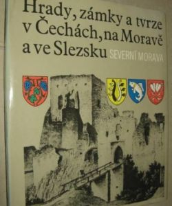 Hrady, zámky a tvrze v Čechách, na Moravě a ve Slezsku II - Severní Morava