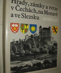 Hrady, zámky a tvrze v Čechách, na Moravě a ve Slezsku III - Severní Čechy