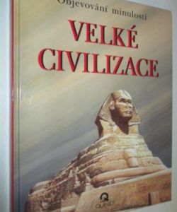 Objevování minulosti- Velké civilizace