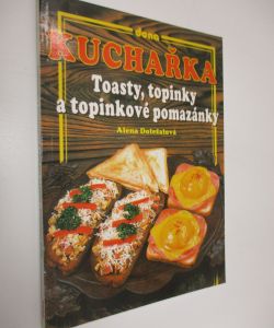 Kuchařka- Toasty, topinky a topinkové pomazánky