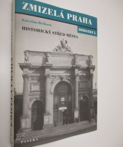 Zmizelá Praha- dodatky I.- Historický střed města