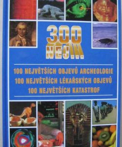 300 nej... / objevů archeologie, lékařských objevů, katastrof