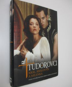 Tudorovci - Král, královna a milenka