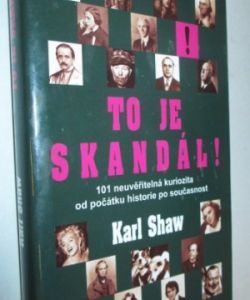 To je skandál! 101 meuvěřitelná kriozita od počátku historie po současnost