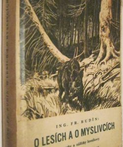 O lesích a myslivcích - poznatky a zážitky lesníkovy