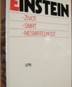 Einstein, život-smrt- nesmrtelnost